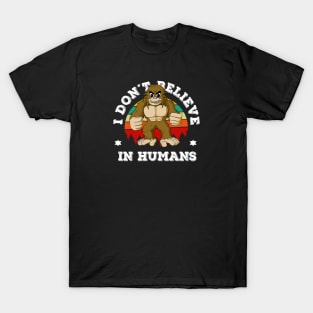 I Don't Believe in Humans Bigfoot T-Shirt